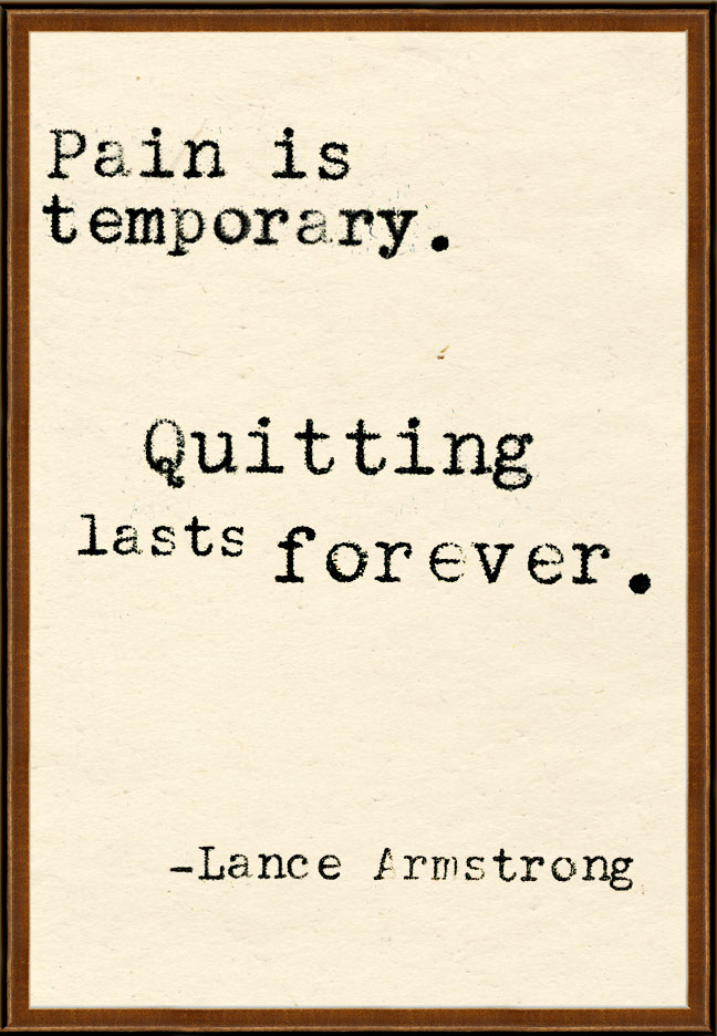 Pain is temporary Quitting lasts forever